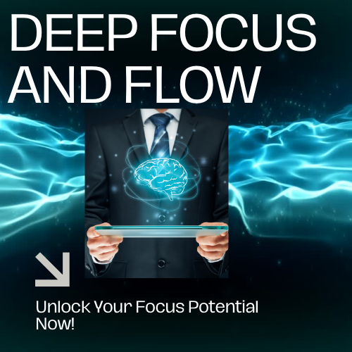 Deep Focus and Flow