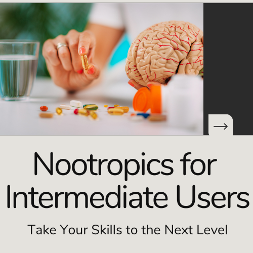 Nootropics for Intermediate Users