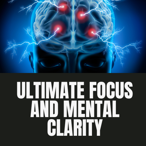 Ultimate Focus and Mental Clarity